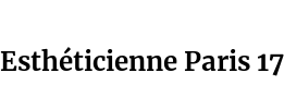 Esthéticienne Paris 17